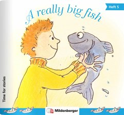 A really big fish / Time for stories. Pfiffige Bild-Text-Hefte für Klasse 3 bis 6 HEFT 5
