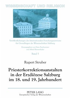 Priesterkorrektionsanstalten in der Erzdiözese Salzburg im 18. und 19. Jahrhundert - Struber, Rupert
