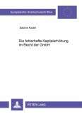 Die fehlerhafte Kapitalerhöhung im Recht der GmbH Die fehlerhafte Kapitalerhöhung im Recht der GmbH