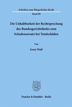 Die Unhaltbarkeit der Rechtsprechung des Bundesgerichtshofes zum Schadensersatz bei Totalschäden. - Wolf, Ernst