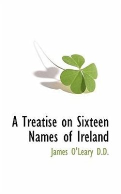 A Treatise on Sixteen Names of Ireland - O'Leary, James