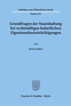 Grundfragen der Staatshaftung bei rechtmäßigen hoheitlichen Eigentumsbeeinträchtigungen. - Aicher, Josef