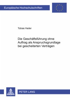 Die Geschäftsführung ohne Auftrag als Anspruchsgrundlage bei gescheiterten Verträgen - Hader, Tobias
