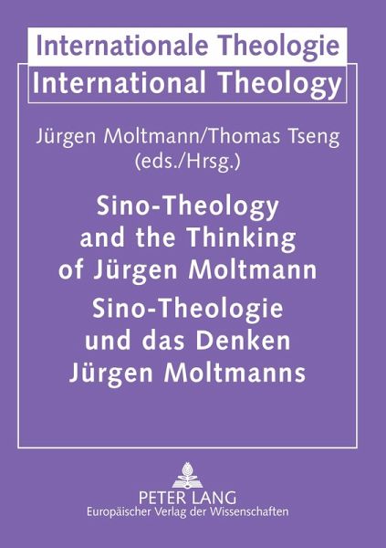 Sino-Theology and the Thinking of Jürgen Moltmann- Sino-Theologie und das Denken Jürgen Moltmanns Sino-Theology and the Thinking of Jürgen Moltmann- Sino-Theologie und das Denken Jürgen Moltmanns