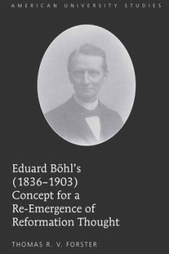 Eduard Böhl's (1836-1903) Concept for a Re-Emergence of Reformation Thought - Forster, Thomas R.V.