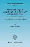 Abwehr und Ausgleich »aufgedrängter Bereicherungen« im Bürgerlichen Recht.