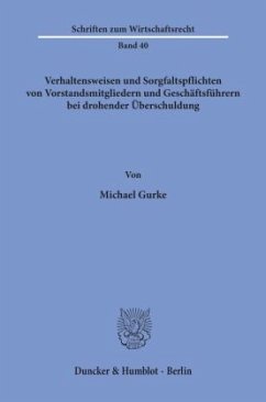 Verhaltensweisen und Sorgfaltspflichten von Vorstandsmitgliedern und Geschäftsführern bei drohender Überschuldung. - Gurke, Michael