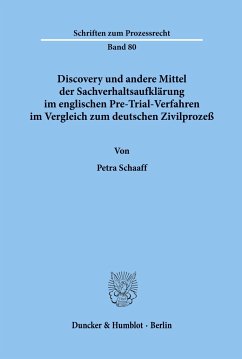 Discovery und andere Mittel der Sachverhaltsaufklärung im englischen Pre-Trial-Verfahren im Vergleich zum deutschen Zivilprozeß. - Schaaff, Petra