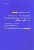 Ästhetisch-informatische Medienbildung mit Kindern und Jugendlichen Ästhetisch-informatische Medienbildung mit Kindern und Jugendlichen