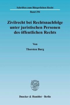 Zivilrecht bei Rechtsnachfolge unter juristischen Personen des öffentlichen Rechts. - Burg, Thorsten