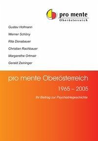 pro mente Oberösterreich 1965-2005 - Hofmann, Gustav; Schöny, Werner; Donabauer, Rita; Rachbauer, Christian; Ortmair, Margarethe; Zeininger, Gerald