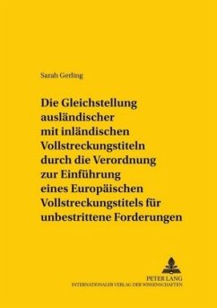 Die Gleichstellung ausländischer mit inländischen Vollstreckungstiteln durch die Verordnung zur Einführung eines Europäi - Gerling, Sarah