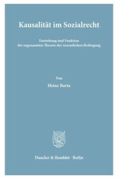 Kausalität im Sozialrecht. Entstehung und Funktion der sogenannten Theorie der wesentlichen Bedingung. - Barta, Heinz