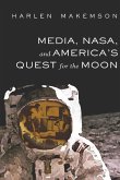 Media, NASA, and America¿s Quest for the Moon