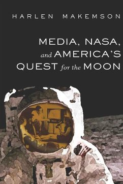 Media, NASA, and America¿s Quest for the Moon - Makemson, Harlen