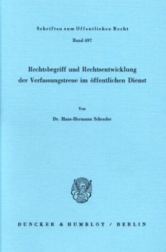 Rechtsbegriff und Rechtsentwicklung der Verfassungstreue im öffentlichen Dienst. - Schrader, Hans-Hermann