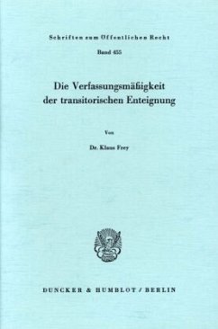 Die Verfassungsmäßigkeit der transitorischen Enteignung. - Frey, Klaus