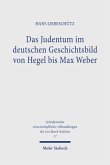 Das Judentum im deutschen Geschichtsbild von Hegel bis Max Weber
