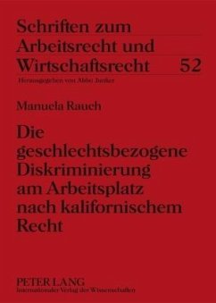 Die geschlechtsbezogene Diskriminierung am Arbeitsplatz nach kalifornischem Recht - Rauch, Manuela