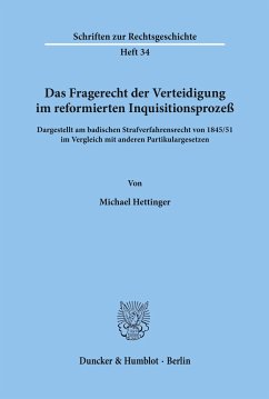 Das Fragerecht der Verteidigung im reformierten Inquisitionsprozeß, dargestellt am badischen Strafverfahrensrecht von 1845-51 im Vergleich mit anderen Partikulargesetzen. - Hettinger, Michael