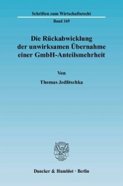 Die Rückabwicklung der unwirksamen Übernahme einer GmbH-Anteilsmehrheit. - Jedlitschka, Thomas