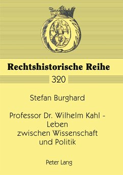 Professor Dr. Wilhelm Kahl ¿ Leben zwischen Wissenschaft und Politik - Burghard, Stefan