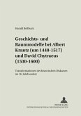 Geschichts- und Raummodelle bei Albert Krantz (um 1448-1517) und David Chytraeus (1530-1600)