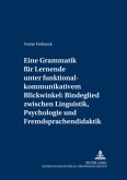 Eine Grammatik für Lernende unter funktional-kommunikativem Blickwinkel: Bindeglied zwischen Linguistik, Psychologie und