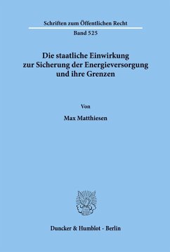 Die staatliche Einwirkung zur Sicherung der Energieversorgung und ihre Grenzen. - Matthiesen, Max