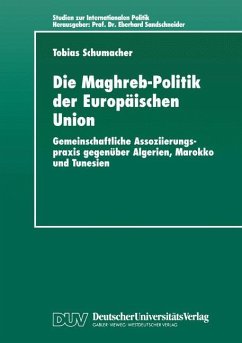 Die Maghreb-Politik der Europäischen Union - Schumacher, Tobias