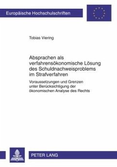 Absprachen als verfahrensökonomische Lösung des Schuldnachweisproblems im Strafverfahren - Viering, Tobias