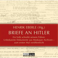 Briefe an Hitler - Ein Volk schreibt seinem Führer - Unbekannte Dokumente aus Moskauer Archiven (MP3-Download) - Eberle, Henrik