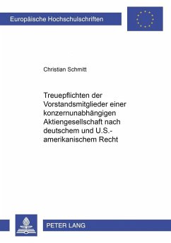 Treuepflichten der Vorstandsmitglieder einer konzernunabhängigen Aktiengesellschaft nach deutschem und U.S.-amerikanischem Recht - Schmitt, Christian C.