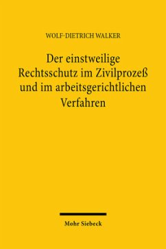 Der einstweilige Rechtsschutz im Zivilprozeß und im arbeitsgerichtlichen Verfahren - Walker, Wolf-Dietrich