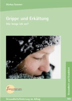 Grippe und Erkältung. Wie beuge ich vor? - Sommer, Markus