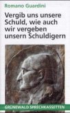 Vergib uns unsere Schuld, wie auch wir vergeben unsern Schuldigern, 1 Cassette