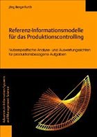 Referenz-Informationsmodelle für das Produktionscontrolling: Nutzerspezifische Analyse- und Auswertungssichten für produktionsbezogene Aufgaben