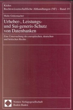 Urheber-, Leistungs- und Sui-generis-Schutz von Datenbanken - Grützmacher, Malte Urheber-, Leistungs- und Sui-generis-Schutz von Datenbanken - Grützmacher, Malte