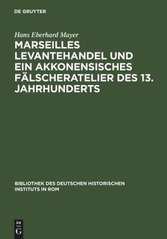 Marseilles Levantehandel und ein akkonensisches Fälscheratelier des 13. Jahrhunderts - Mayer, Hans Eberhard