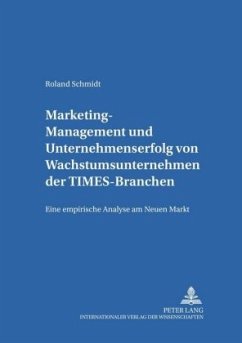 Marketing-Management und Unternehmenserfolg von Wachstumsunternehmen der TIMES-Branchen - Schmidt, Roland