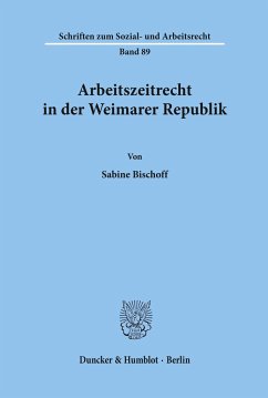 Arbeitszeitrecht in der Weimarer Republik. - Bischoff, Sabine