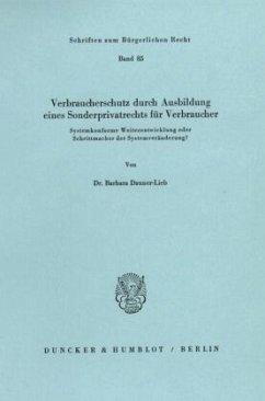 Verbraucherschutz durch Ausbildung eines Sonderprivatrechts für Verbraucher. - Dauner-Lieb, Barbara