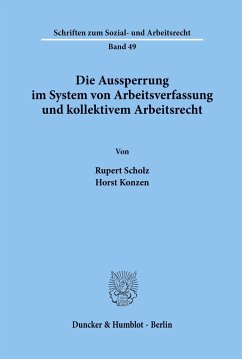 Die Aussperrung im System von Arbeitsverfassung und kollektivem Arbeitsrecht. - Scholz, Rupert;Konzen, Horst