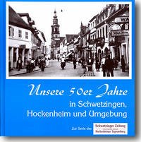 Unsere 50er Jahre in Schwetzingen, Hockenheim und Umgebung