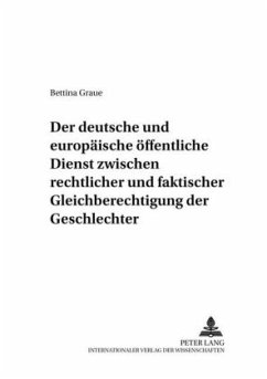 Der deutsche und europäische öffentliche Dienst zwischen rechtlicher und faktischer Gleichberechtigung der Geschlechter - Graue, Bettina