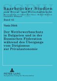 Der Wettbewerbsschutz in Bulgarien und in der Russischen Föderation während des Übergangs vom Dirigismus zur Privatautonomie Der Wettbewerbsschutz in Bulgarien und in der Russischen Föderation während des Übergangs vom Dirigismus zur Privatautonomie
