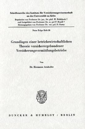 Grundlagen einer betriebswirtschaftlichen Theorie versicherergebundener Versicherungsvermittlungsbetriebe. Grundlagen einer betriebswirtschaftlichen Theorie versicherergebundener Versicherungsvermittlungsbetriebe.