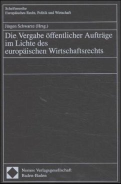 Die Vergabe öffentlicher Aufträge im Lichte des europäischen Wirtschaftsrechts - Schwarze, Jürgen (Hrsg.)