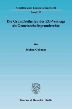 Die Grundfreiheiten des EG-Vertrags als Gemeinschaftsgrundrechte. - Gebauer, Jochen