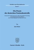Die Praxis der deutschen Fusionskontrolle.